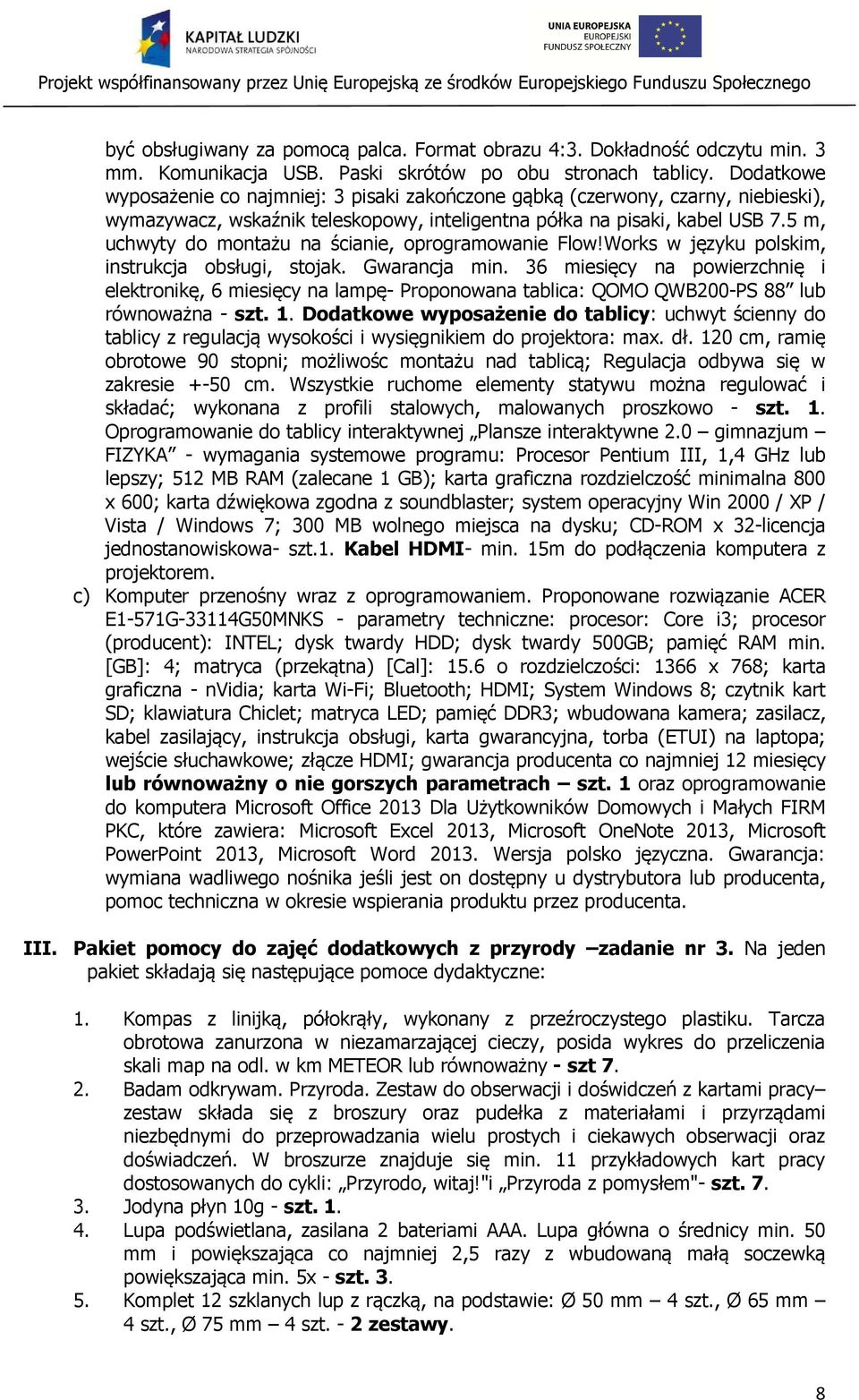 5 m, uchwyty do montażu na ścianie, oprogramowanie Flow!Works w języku polskim, instrukcja obsługi, stojak. Gwarancja min.