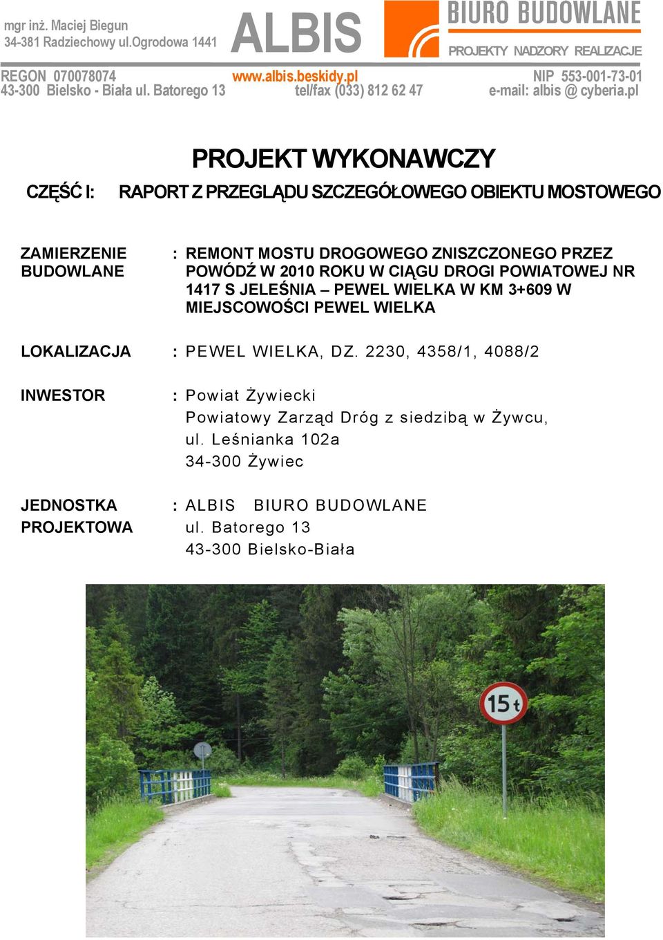 pl CZĘŚĆ I: PROJEKT WYKONAWCZY RAPORT Z PRZEGLĄDU SZCZEGÓŁOWEGO OBIEKTU MOSTOWEGO ZAMIERZENIE BUDOWLANE : REMONT MOSTU DROGOWEGO ZNISZCZONEGO PRZEZ POWÓDŹ W 2010 ROKU W CIĄGU DROGI