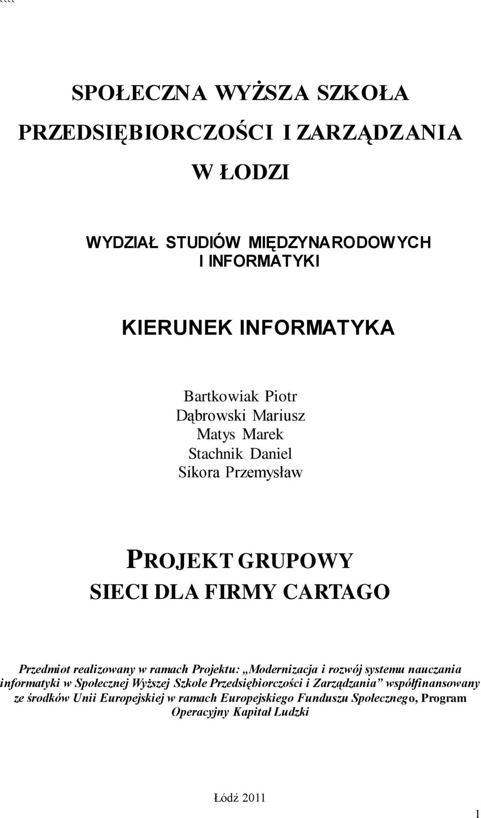 realizowany w ramach Projektu: Modernizacja i rozwój systemu nauczania informatyki w Społecznej Wyższej Szkole Przedsiębiorczości i