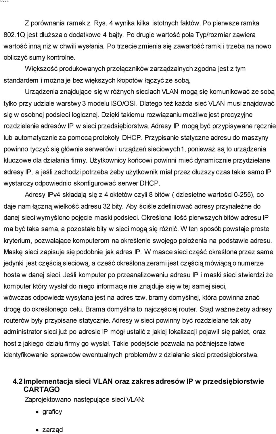 Większość produkowanych przełączników zarządzalnych zgodna jest z tym standardem i można je bez większych kłopotów łączyć ze sobą.