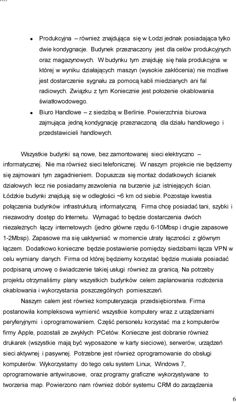 Związku z tym Koniecznie jest położenie okablowania światłowodowego. Biuro Handlowe z siedzibą w Berlinie.