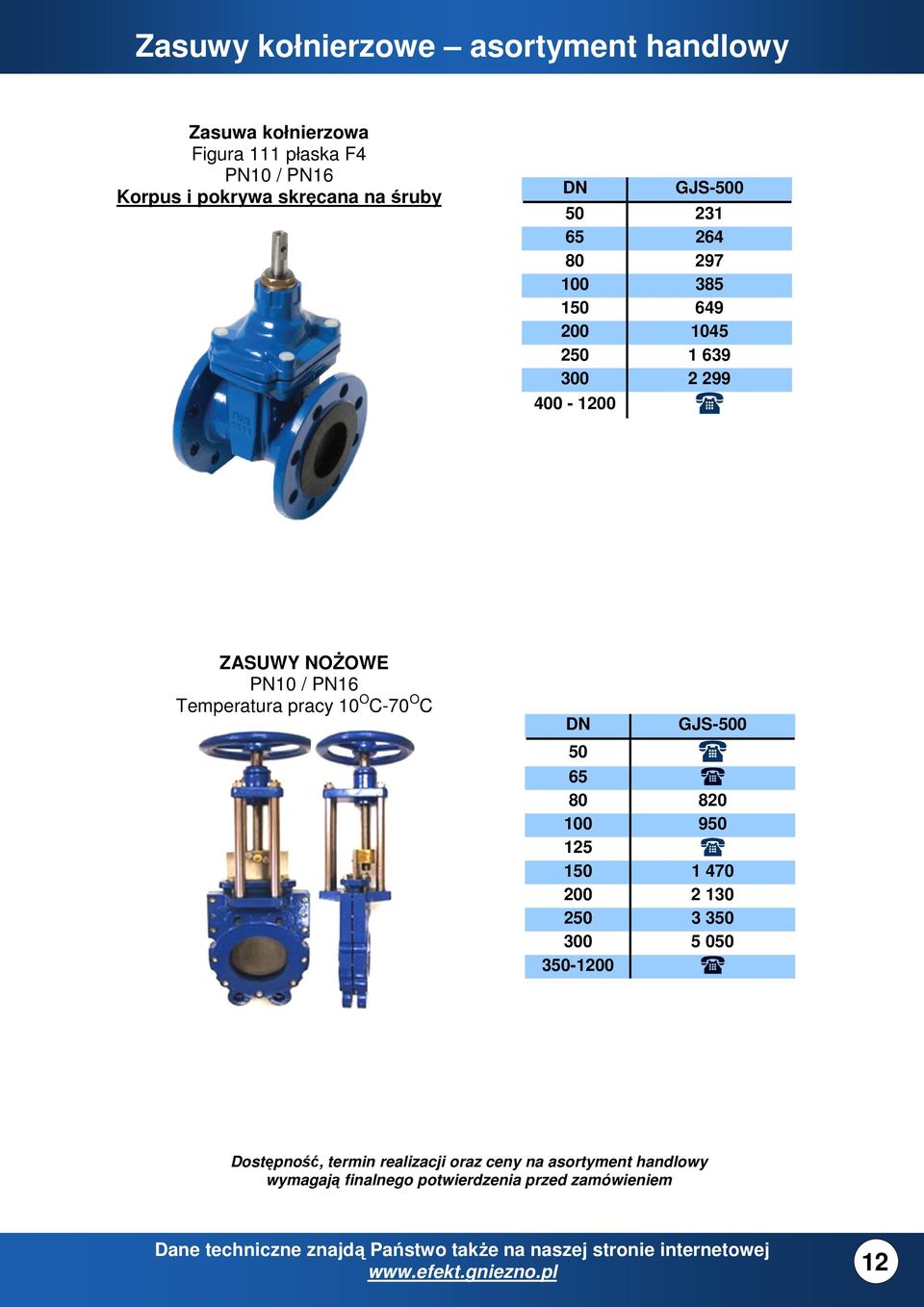 PN16 Temperatura pracy 10 O C-70 O C DN 50 GJS-500 65 80 820 100 950 125 150 1 470 200 2 130 250 3 350 300 5 050