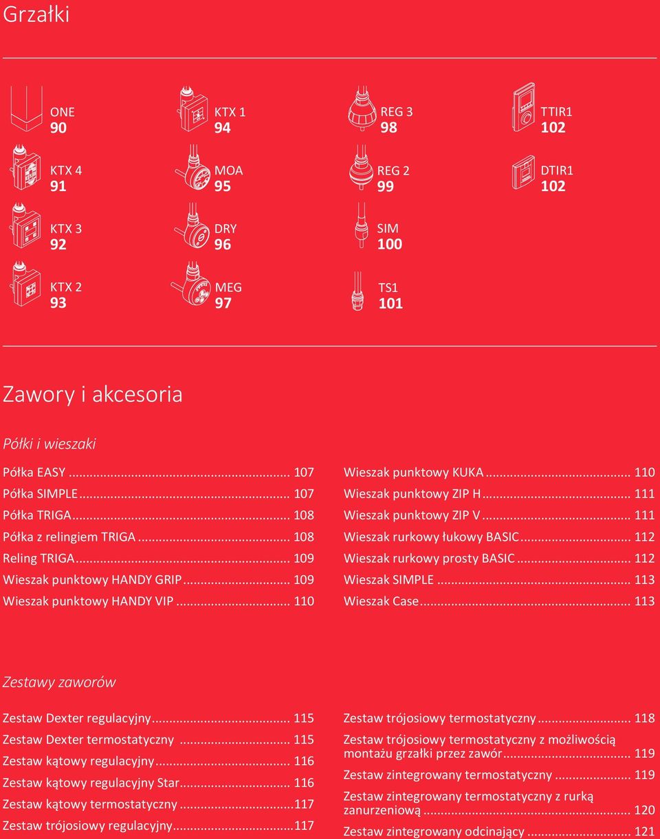 .. 111 Wieszak punktowy ZIP V... 111 Wieszak rurkowy łukowy SIC... 112 Wieszak rurkowy prosty SIC... 112 Wieszak SIMPLE... 113 Wieszak Case... 113 Zestawy zaworów Zestaw Dexter regulacyjny.