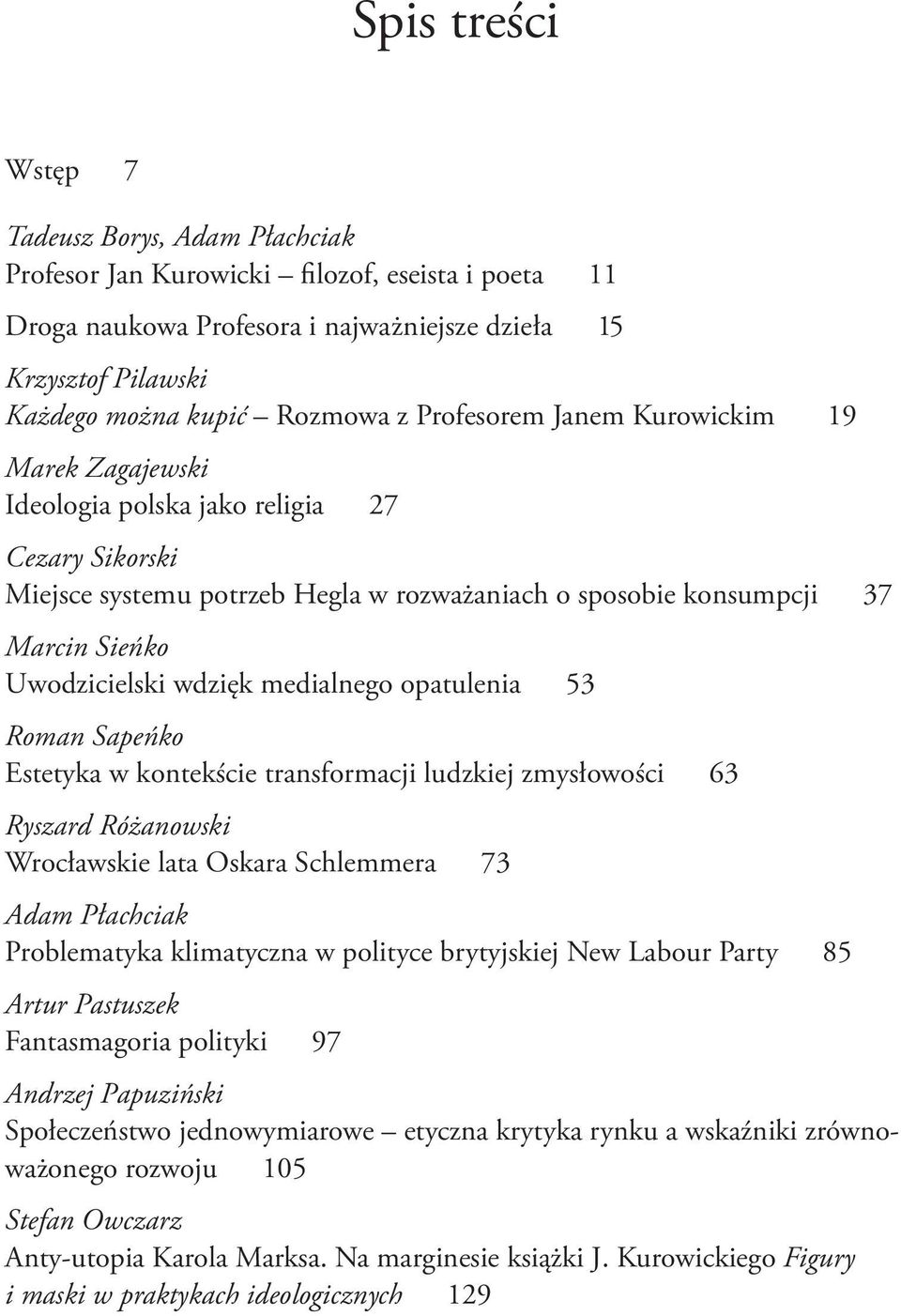 wdzięk medialnego opatulenia 53 Roman Sapeńko Estetyka w kontekście transformacji ludzkiej zmysłowości 63 Ryszard Różanowski Wrocławskie lata Oskara Schlemmera 73 Adam Płachciak Problematyka