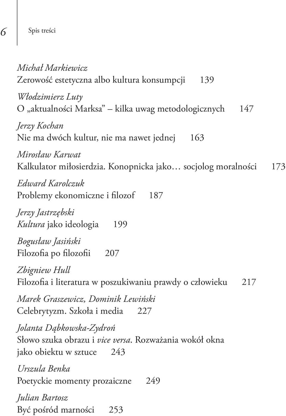 Konopnicka jako socjolog moralności 173 Edward Karolczuk Problemy ekonomiczne i filozof 187 Jerzy Jastrzębski Kultura jako ideologia 199 Bogusław Jasiński Filozofia po filozofii 207 Zbigniew