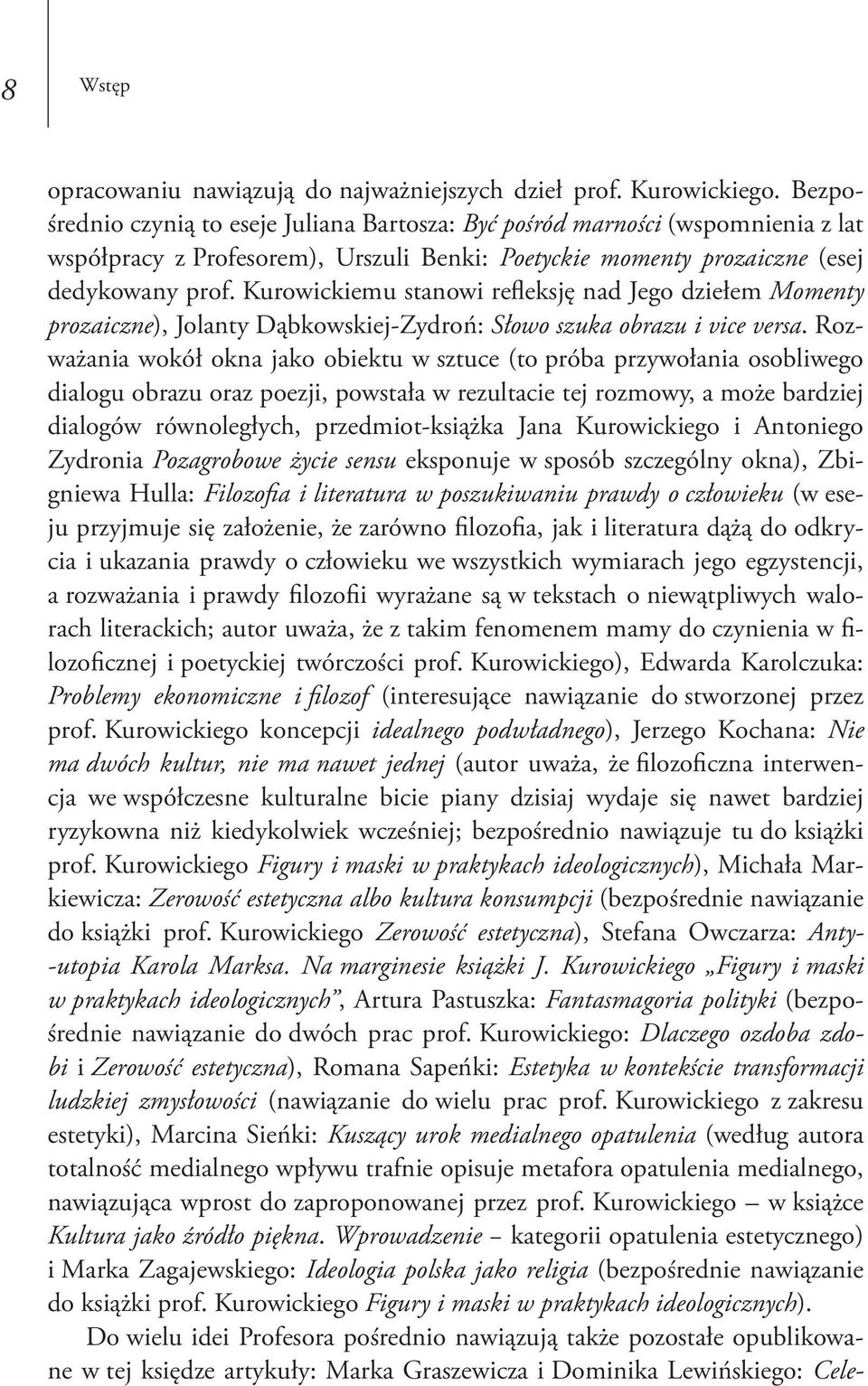 Kurowickiemu stanowi refleksję nad Jego dziełem Momenty prozaiczne), Jolanty Dąbkowskiej-Zydroń: Słowo szuka obrazu i vice versa.