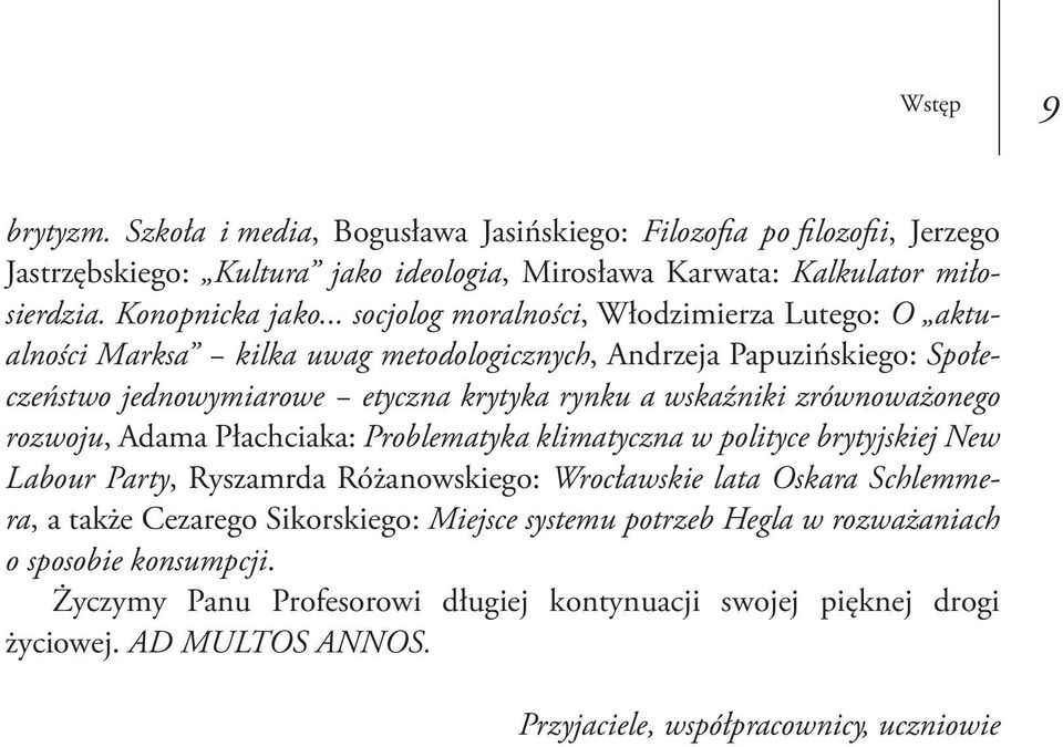 zrównoważonego rozwoju, Adama Płachciaka: Problematyka klimatyczna w polityce brytyjskiej New Labour Party, Ryszamrda Różanowskiego: Wrocławskie lata Oskara Schlemmera, a także Cezarego