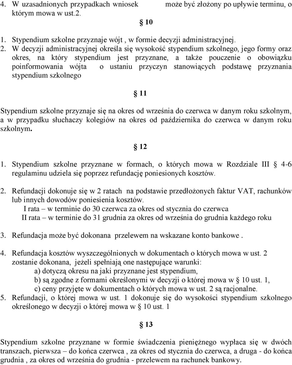 stanowiących podstawę przyznania stypendium szkolnego 11 Stypendium szkolne przyznaje się na okres od września do czerwca w danym roku szkolnym, a w przypadku słuchaczy kolegiów na okres od