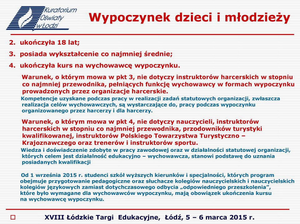 Kompetencje uzyskane podczas pracy w realizacji zadań statutowych organizacji, zwłaszcza realizacja celów wychowawczych, są wystarczające do, pracy podczas wypoczynku organizowanego przez harcerzy i