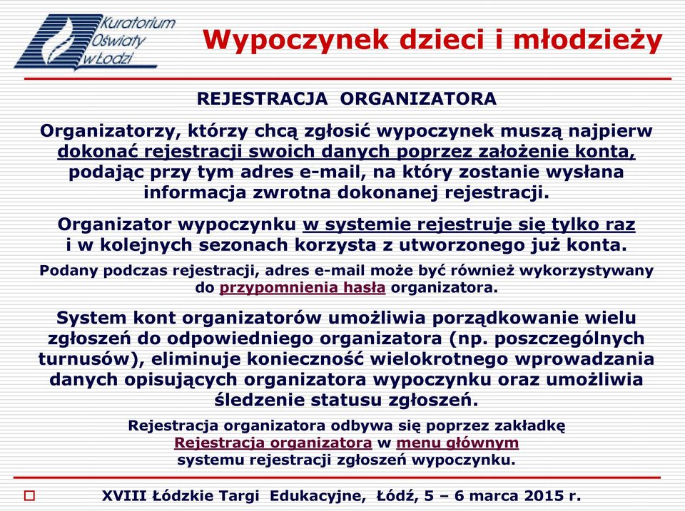 Podany podczas rejestracji, adres e-mail może być również wykorzystywany do przypomnienia hasła organizatora.