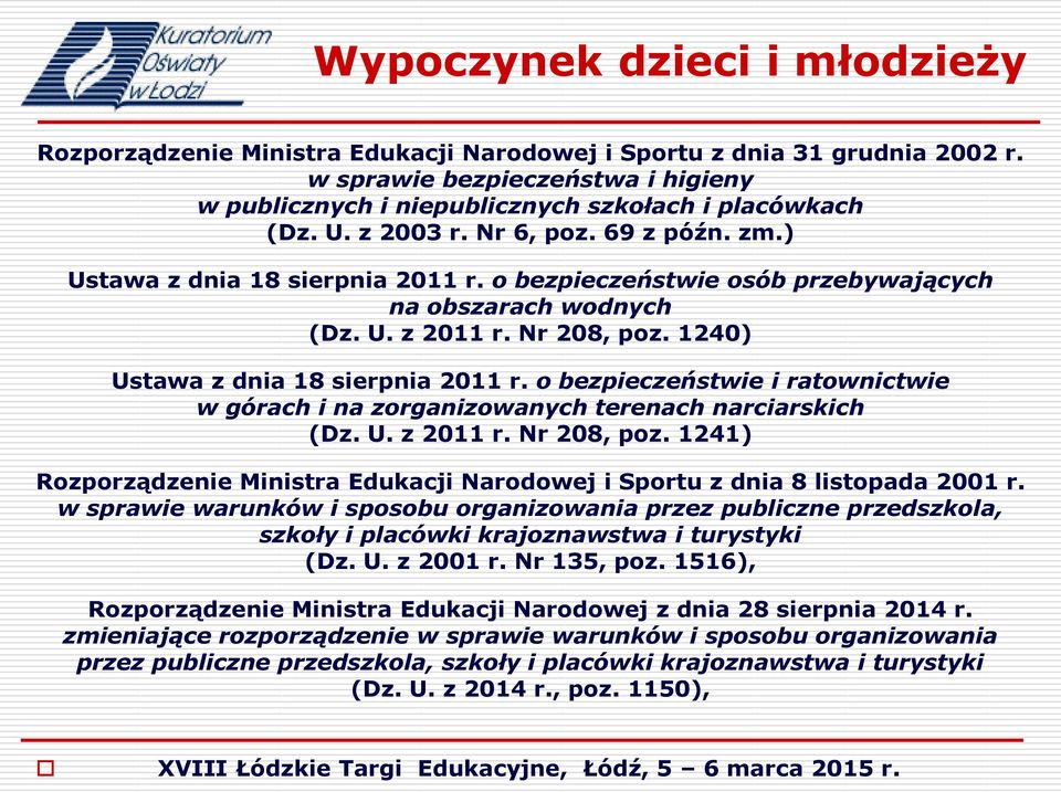 o bezpieczeństwie i ratownictwie w górach i na zorganizowanych terenach narciarskich (Dz. U. z 2011 r. Nr 208, poz. 1241) Rozporządzenie Ministra Edukacji Narodowej i Sportu z dnia 8 listopada 2001 r.