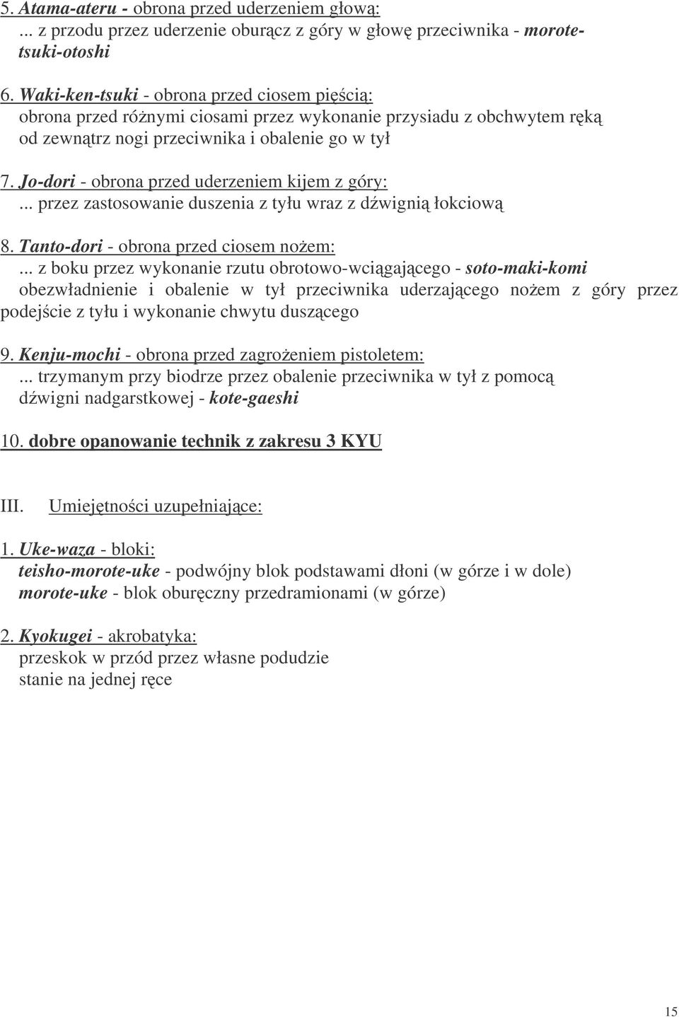 Jo-dori - obrona przed uderzeniem kijem z góry:... przez zastosowanie duszenia z tyłu wraz z dwigni łokciow 8. Tanto-dori - obrona przed ciosem noem:.