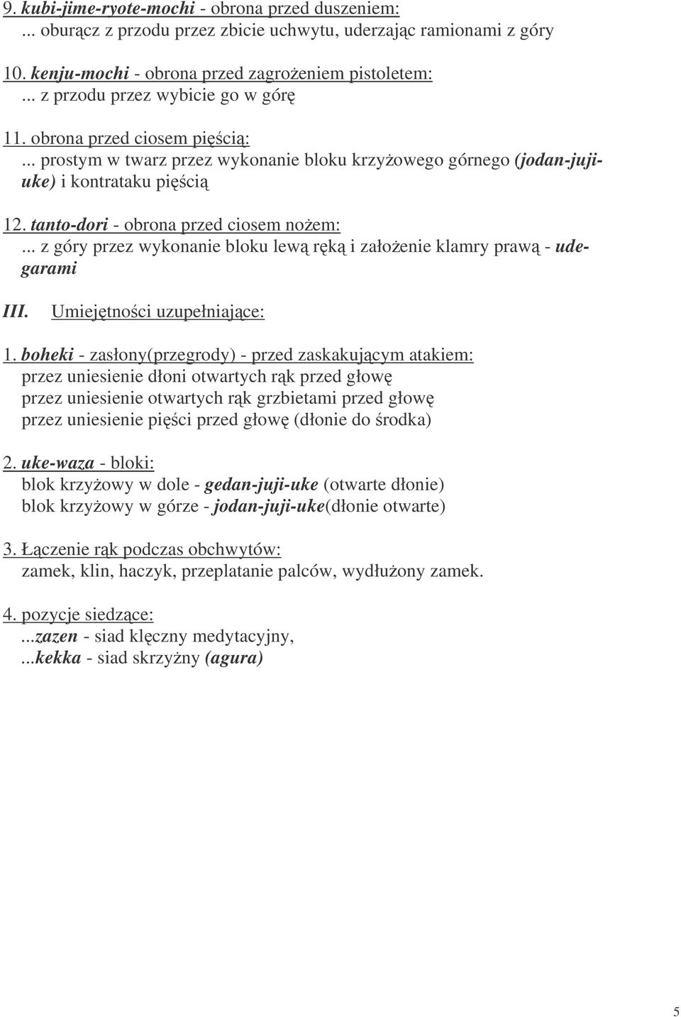 tanto-dori - obrona przed ciosem noem:... z góry przez wykonanie bloku lew rk i załoenie klamry praw - udegarami III. Umiejtnoci uzupełniajce: 1.