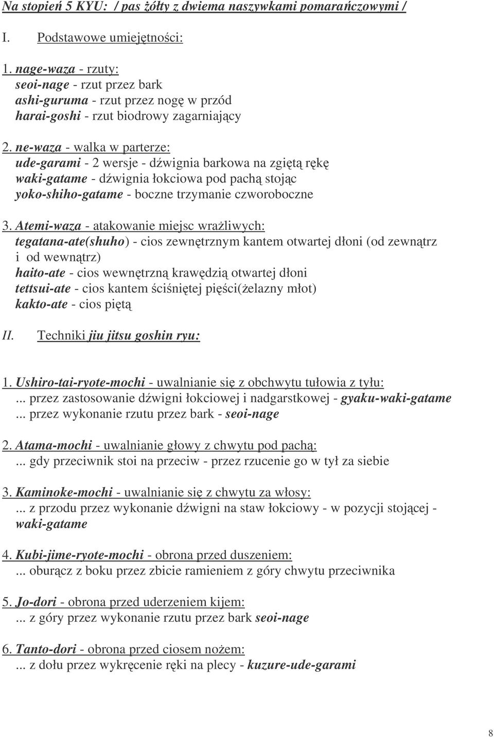 ne-waza - walka w parterze: ude-garami - 2 wersje - dwignia barkowa na zgit rk waki-gatame - dwignia łokciowa pod pach stojc yoko-shiho-gatame - boczne trzymanie czworoboczne 3.