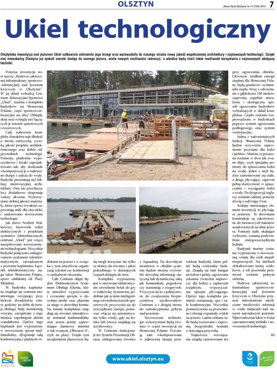 Dzięki niej mieszkańcy Olsztyna już zyskali szeroki dostęp do samego jeziora, wiele nowych możliwości rekreacji, a wkrótce będą mieli także możliwość korzystania z najnowszych zdobyczy techniki.