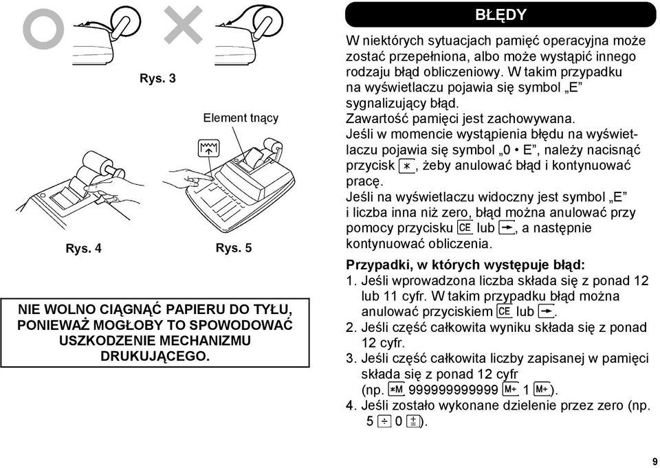 W takim przypadku na wyświetlaczu pojawia się symbol E sygnalizujący błąd. Zawartość pamięci jest zachowywana.