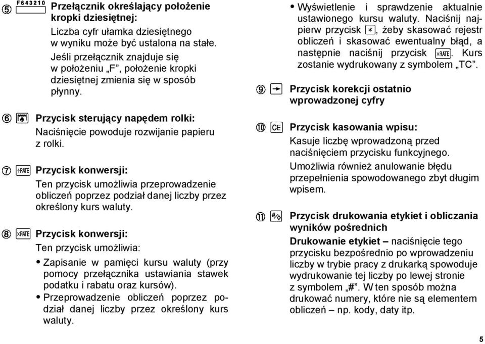 Przycisk konwersji: Ten przycisk umożliwia przeprowadzenie obliczeń poprzez podział danej liczby przez określony kurs waluty.