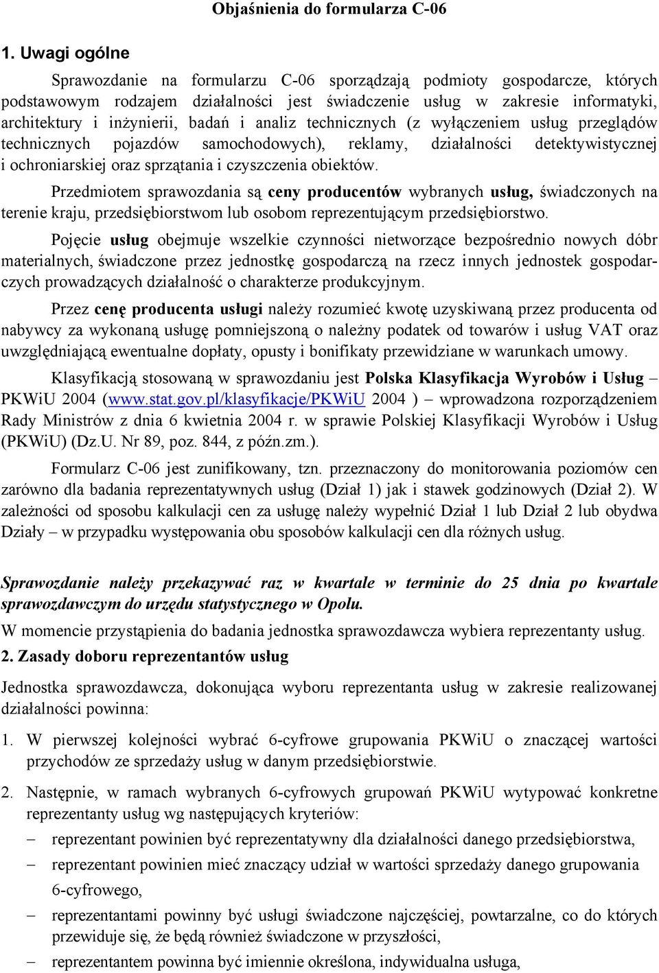 badań i analiz technicznych (z wyłączeniem usług przeglądów technicznych pojazdów samochodowych), reklamy, działalności detektywistycznej i ochroniarskiej oraz sprzątania i czyszczenia obiektów.