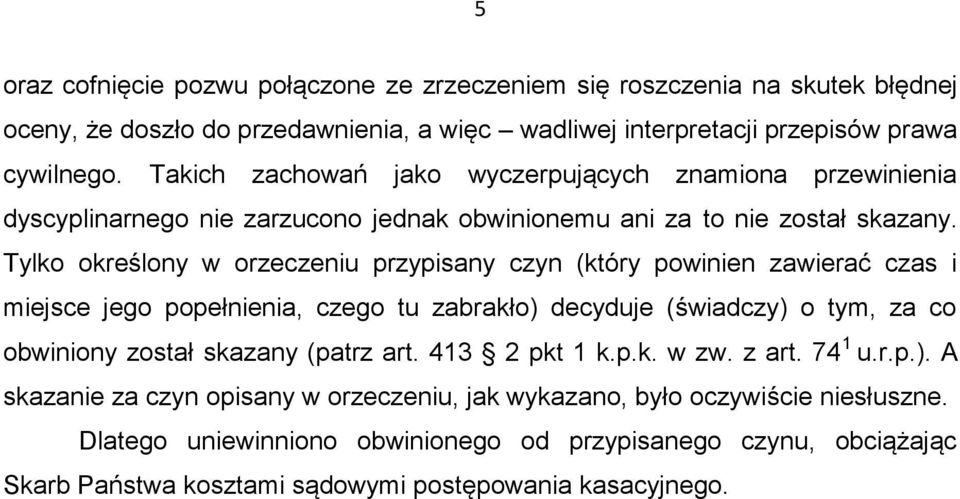 Tylko określony w orzeczeniu przypisany czyn (który powinien zawierać czas i miejsce jego popełnienia, czego tu zabrakło) decyduje (świadczy) o tym, za co obwiniony został skazany (patrz