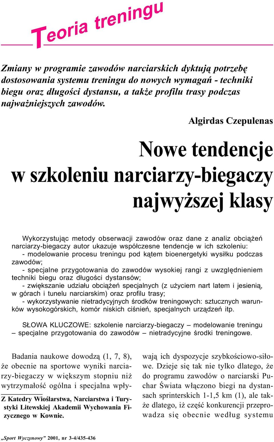 Nowe tendencje w szkoleniu narciarzy-biegaczy najwy szej klasy Wykorzystuj¹c metody obserwacji zawodów oraz dane z analiz obci¹ eñ narciarzy-biegaczy autor ukazuje wspó³czesne tendencje w ich