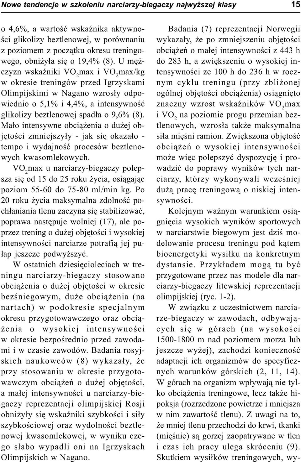 U mê - czyzn wskaÿniki VO 2 max i VO 2 max/kg w okresie treningów przed Igrzyskami Olimpijskimi w Nagano wzros³y odpowiednio o 5,1% i 4,4%, a intensywnoœæ glikolizy beztlenowej spad³a o 9,6% (8).