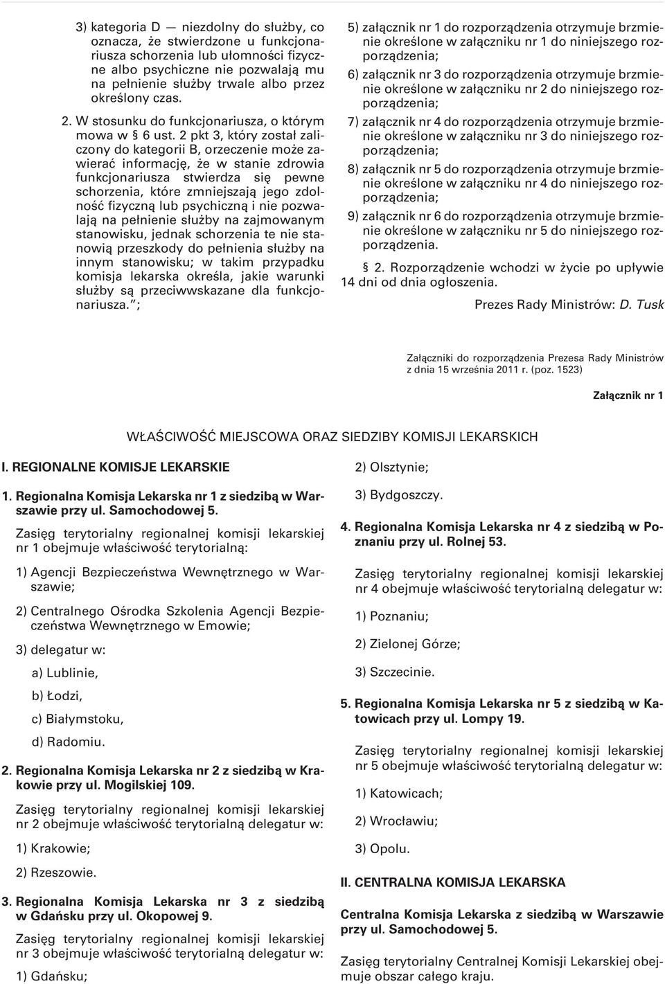 pkt, który został zaliczony do kategorii B, orzeczenie może zawierać informację, że w stanie zdrowia funkcjonariusza stwierdza się pewne schorzenia, które zmniejszają jego zdolność fizyczną lub