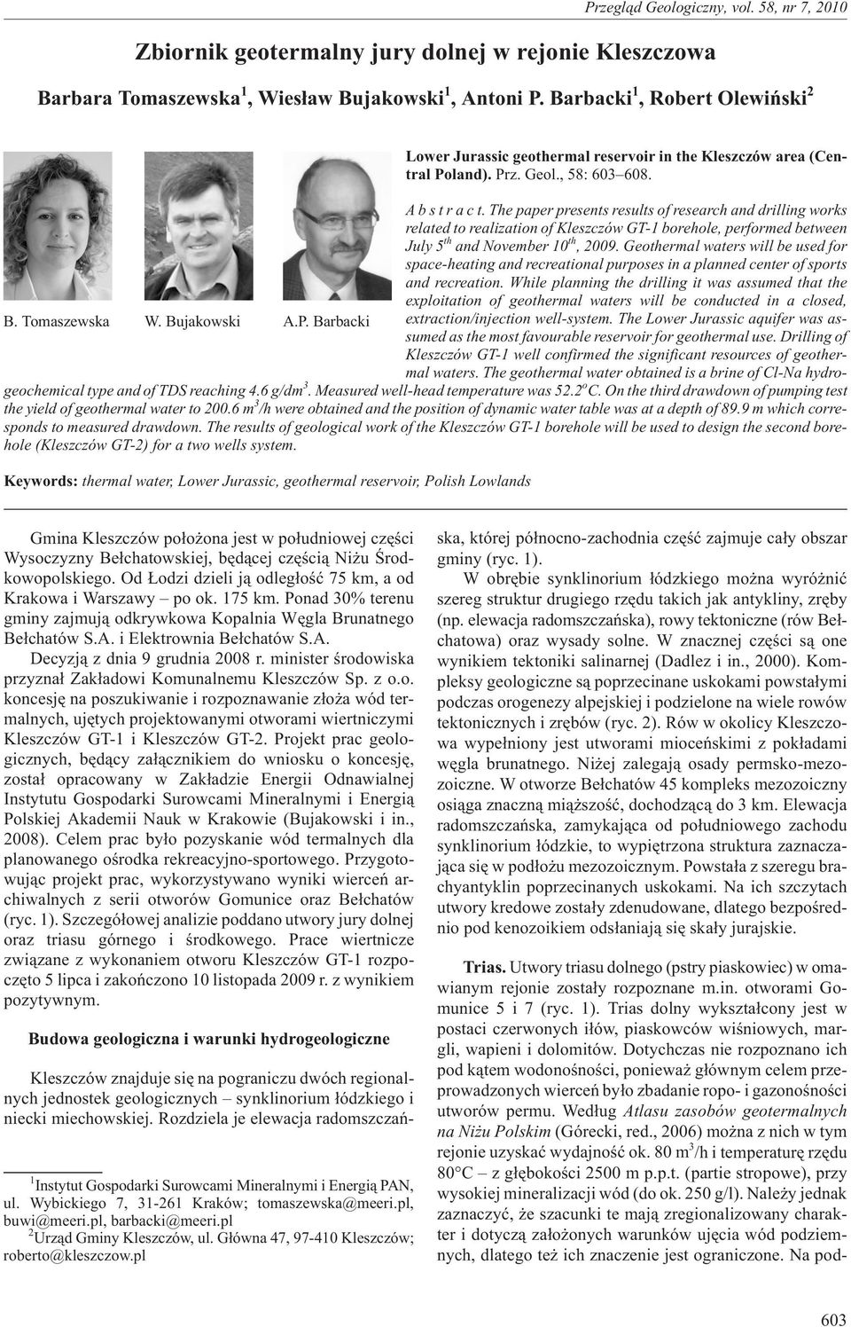 Thepaper presents results of research and drilling works related to realization of Kleszczów GT-1 borehole, performed between July 5 th and November 10 th, 2009.