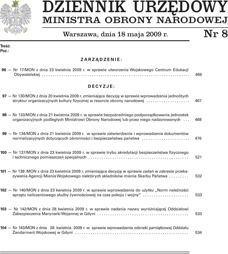 zmieniająca decyzję w sprawie wprowadzenia jednolitych struktur organizacyjnych kultury fizycznej w resorcie obrony narodowej.................... 467 98 Nr 133/MON z dnia 21 kwietnia 2009 r.