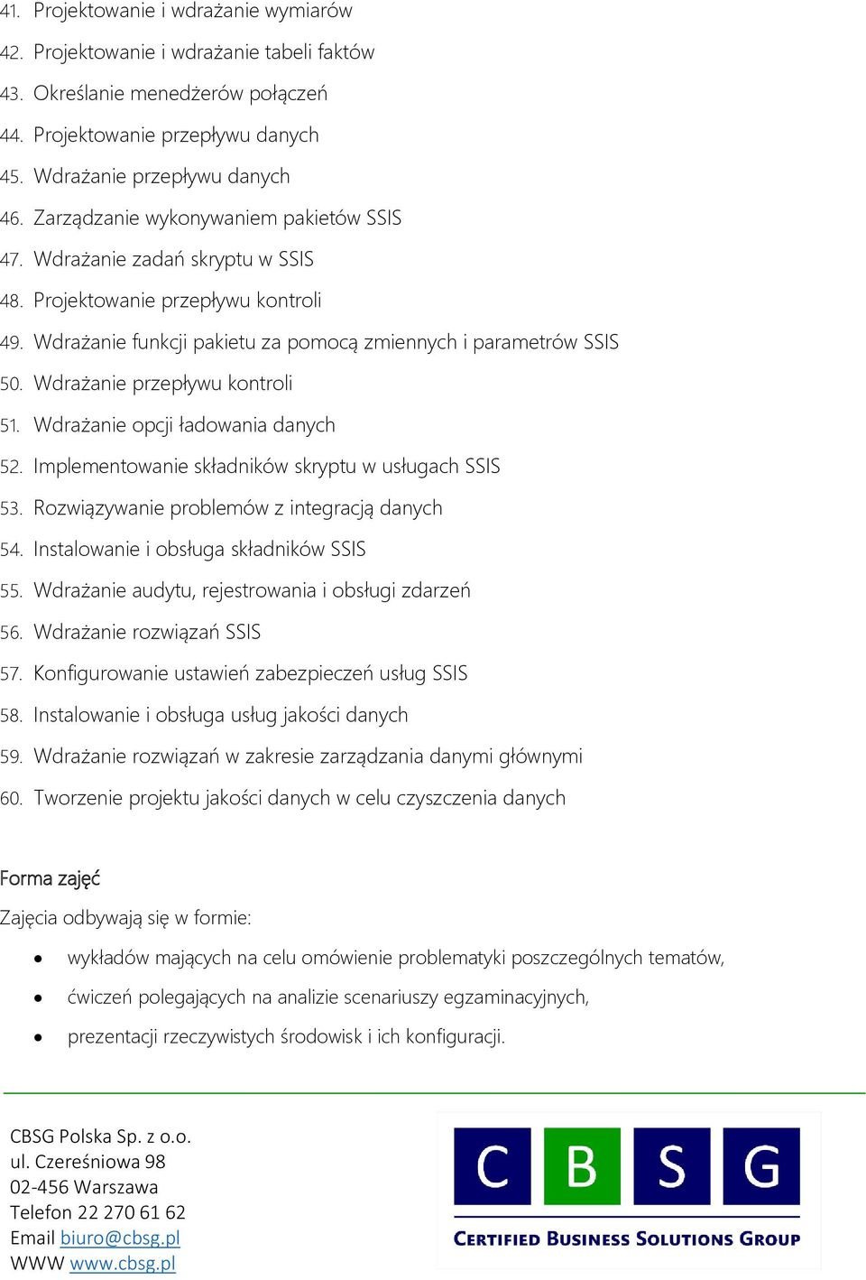 Wdrażanie przepływu kontroli 51. Wdrażanie opcji ładowania danych 52. Implementowanie składników skryptu w usługach SSIS 53. Rozwiązywanie problemów z integracją danych 54.