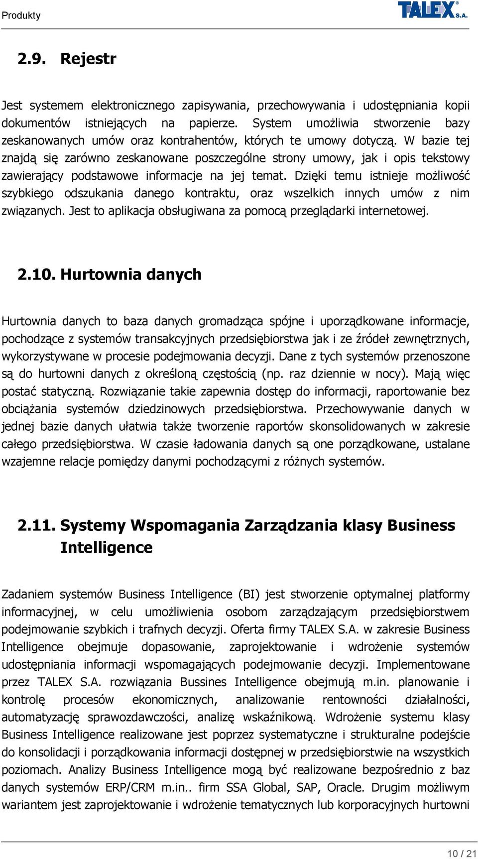 W bazie tej znajdą się zarówno zeskanowane poszczególne strony umowy, jak i opis tekstowy zawierający podstawowe informacje na jej temat.