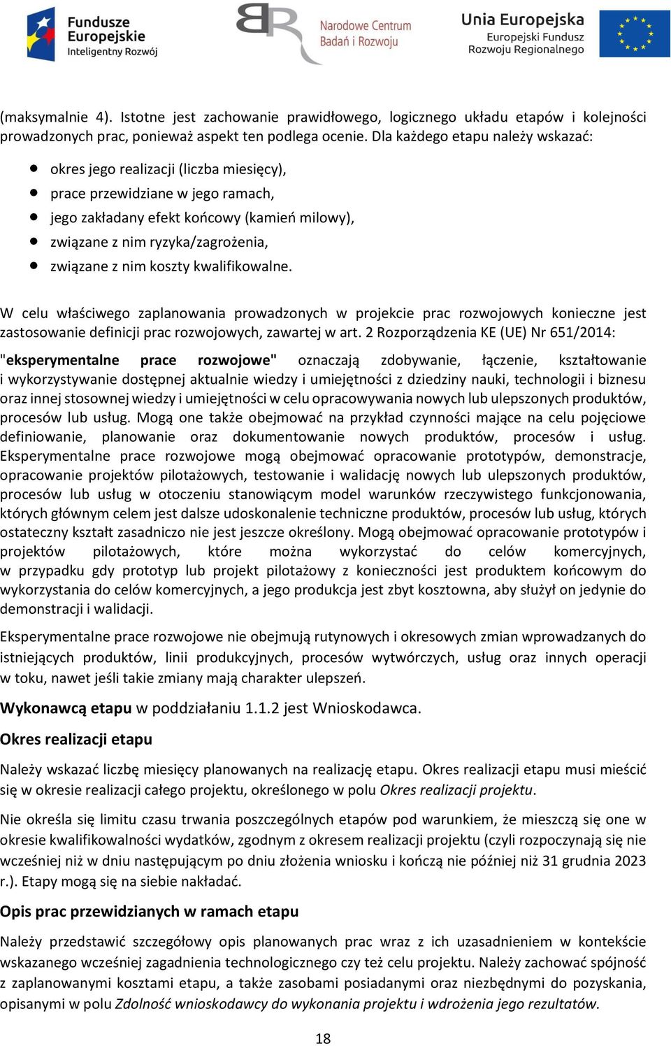 nim koszty kwalifikowalne. W celu właściwego zaplanowania prowadzonych w projekcie prac rozwojowych konieczne jest zastosowanie definicji prac rozwojowych, zawartej w art.