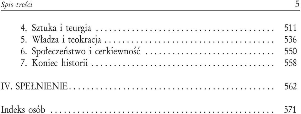 Koniec historii......................................... 558 IV. SPE NIENIE.............................................. 562 Indeks osób.