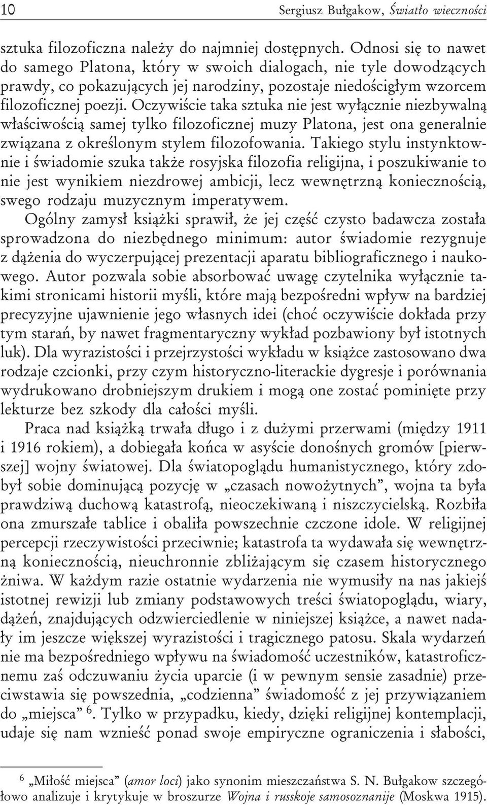 Oczywiœcie taka sztuka nie jest wy³¹cznie niezbywaln¹ w³aœciwoœci¹ samej tylko filozoficznej muzy Platona, jest ona generalnie zwi¹zana z okreœlonym stylem filozofowania.