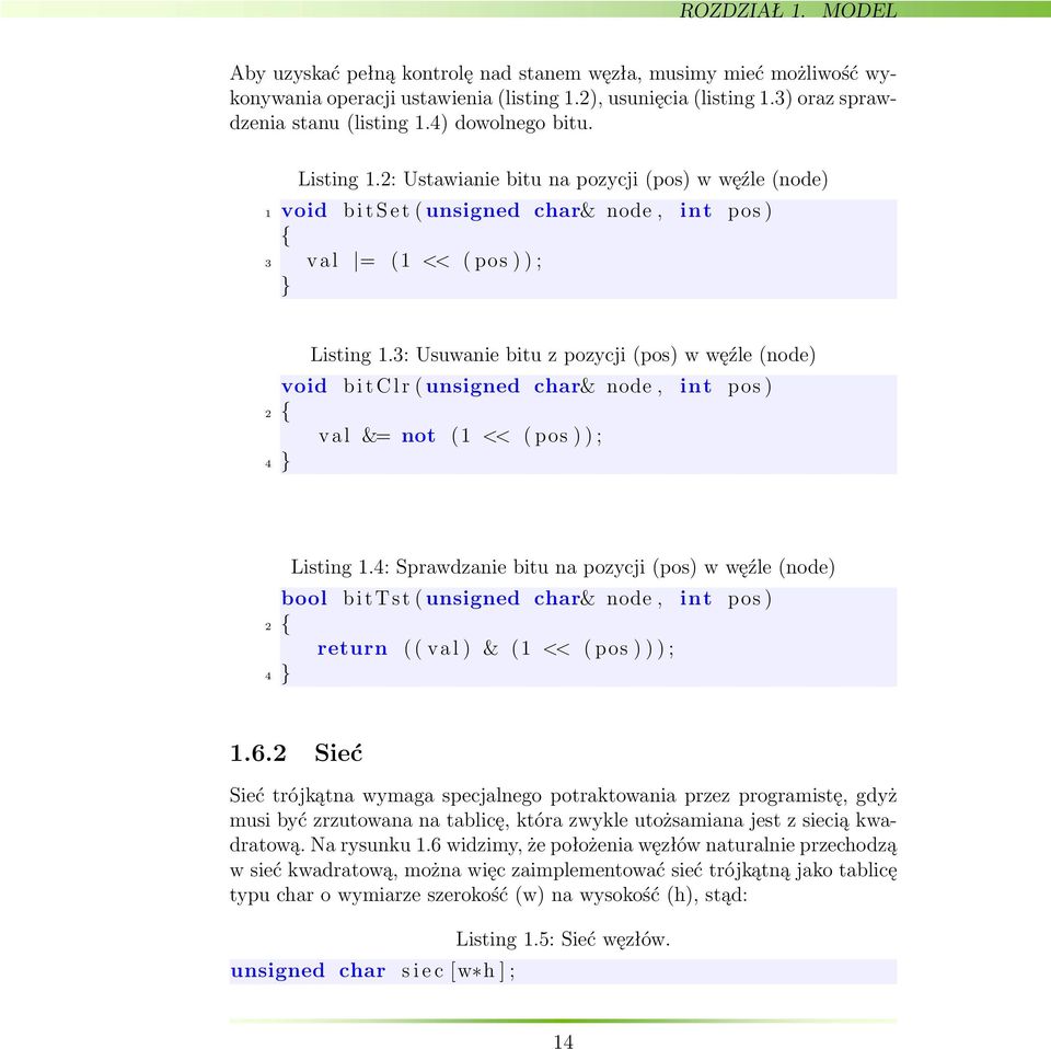 3: Usuwanie bitu z pozycji (pos) w węźle (node) void b i t C l r ( unsigned char& node, int pos ) 2 { val &= not (1 << ( pos ) ) ; 4 } Listing 1.