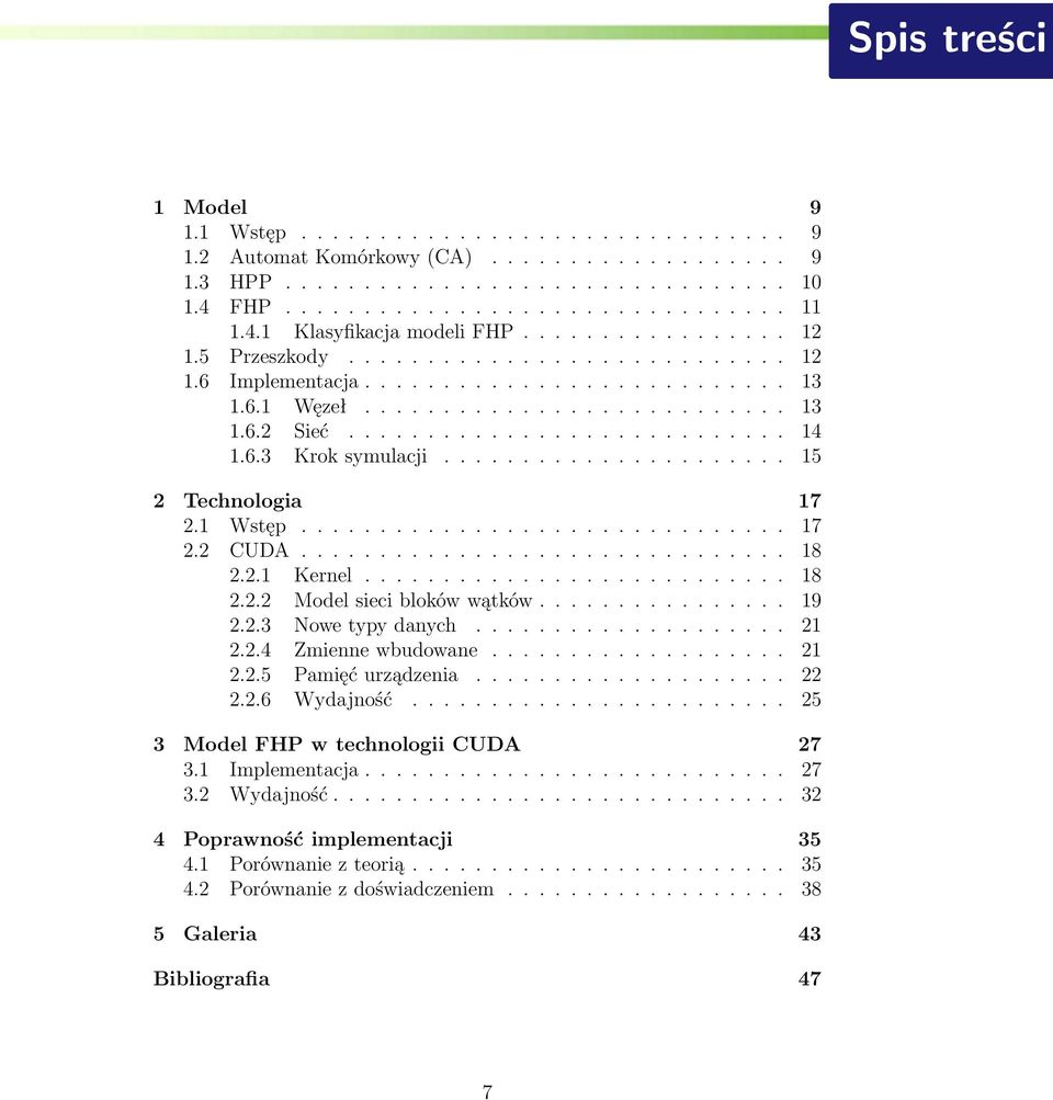 ........................... 14 1.6.3 Krok symulacji...................... 15 2 Technologia 17 2.1 Wstęp............................... 17 2.2 CUDA............................... 18 2.2.1 Kernel........................... 18 2.2.2 Model sieci bloków wątków.