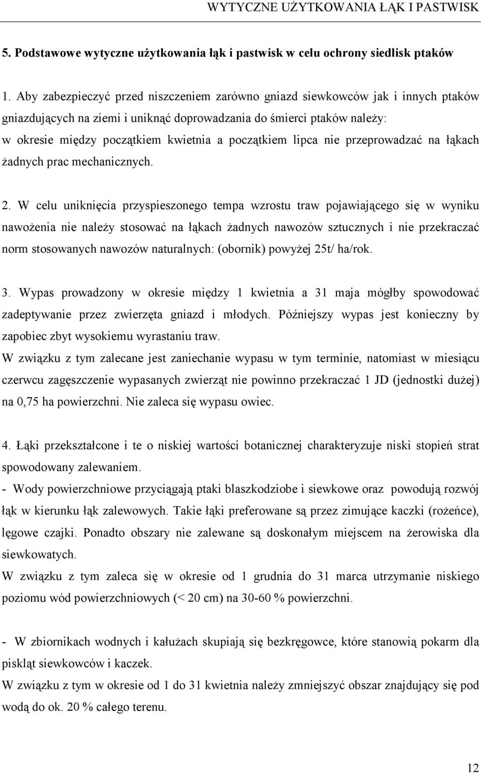 początkiem lipca nie przeprowadzać na łąkach żadnych prac mechanicznych. 2.