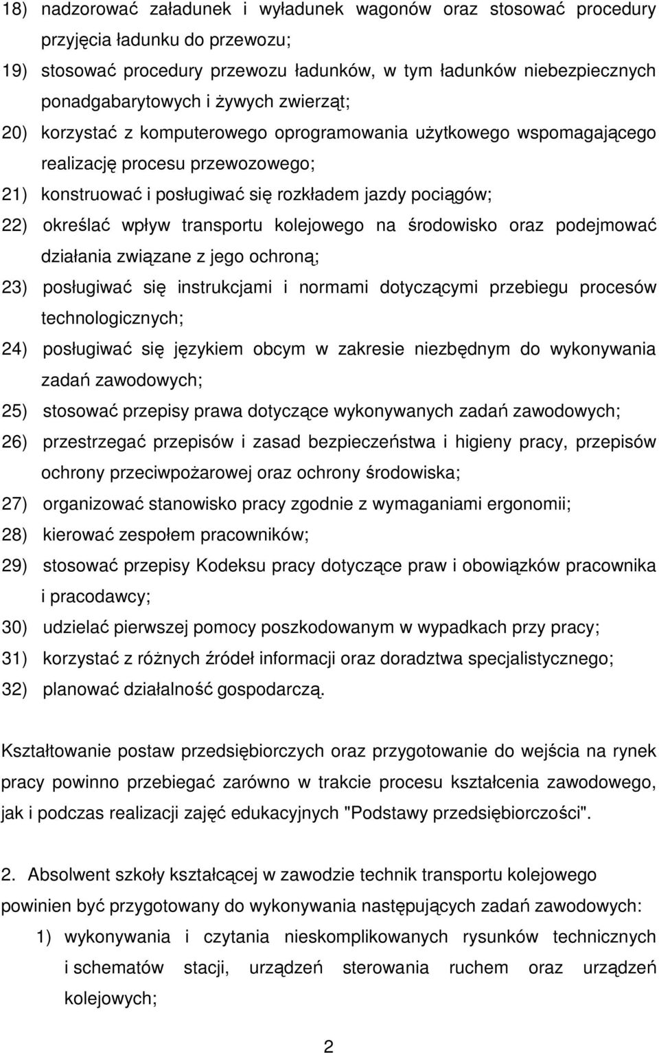 transportu kolejowego na środowisko oraz podejmować działania związane z jego ochroną; 23) posługiwać się instrukcjami i normami dotyczącymi przebiegu procesów technologicznych; 24) posługiwać się