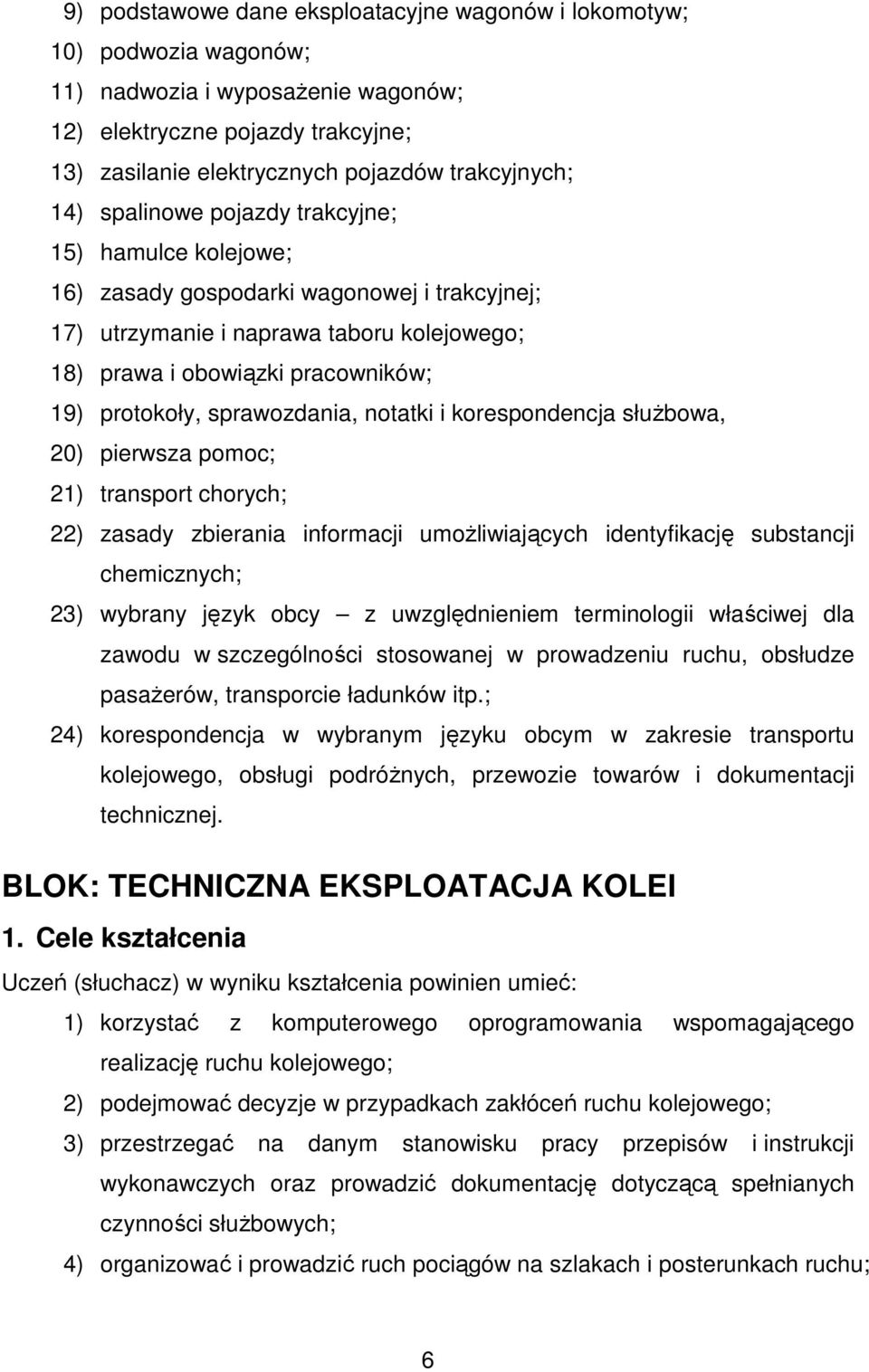 sprawozdania, notatki i korespondencja słuŝbowa, 20) pierwsza pomoc; 21) transport chorych; 22) zasady zbierania informacji umoŝliwiających identyfikację substancji chemicznych; 23) wybrany język