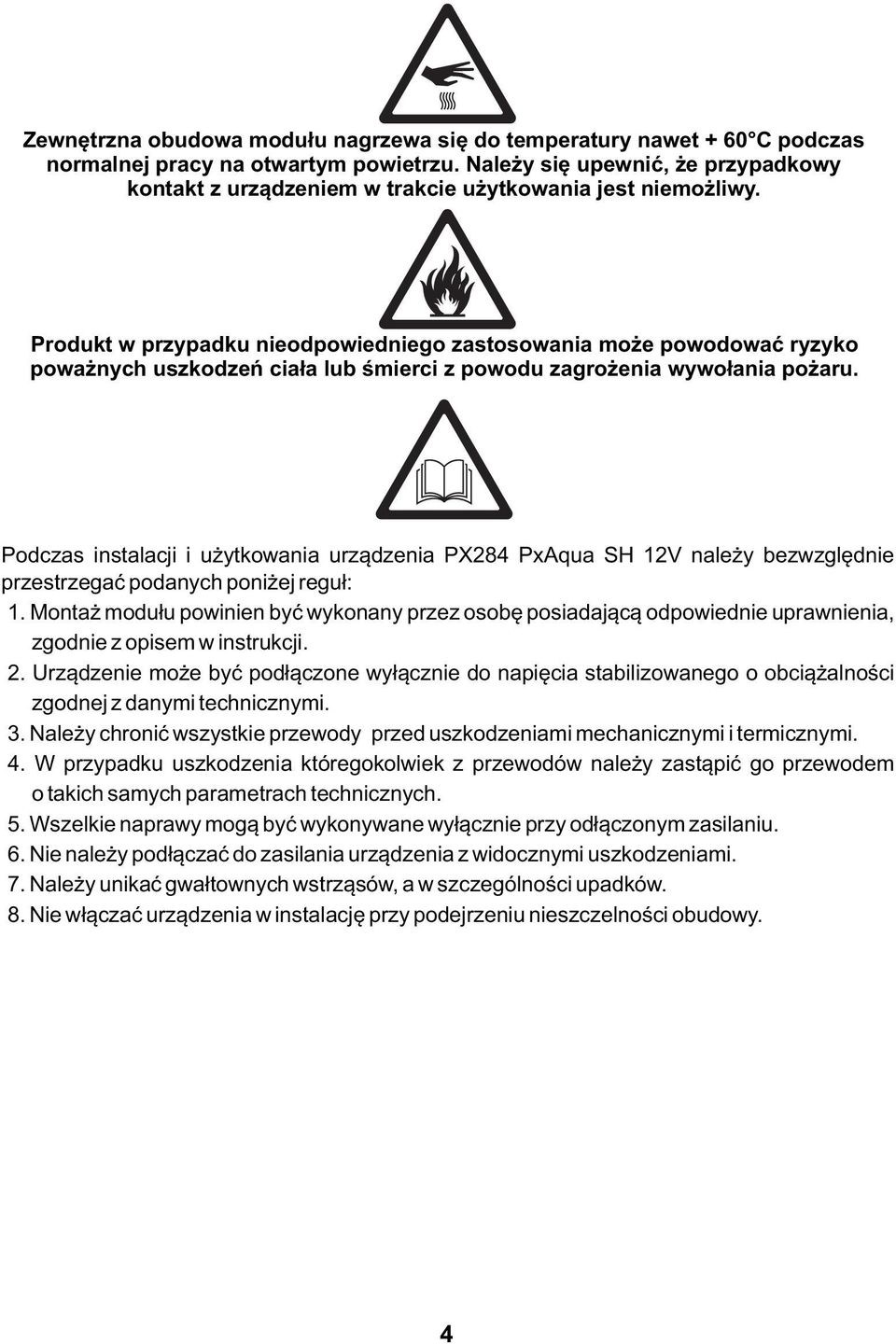 Produkt w przypadku nieodpowiedniego zastosowania może powodować ryzyko poważnych uszkodzeń ciała lub śmierci z powodu zagrożenia wywołania pożaru.