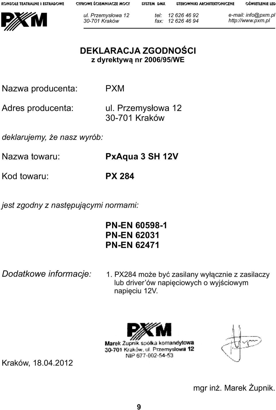 pl http://www.pxm.pl DEKLARACJA ZGODNOŚCI z dyrektywą nr 006/95/WE Nazwa producenta: Adres producenta: PXM ul.