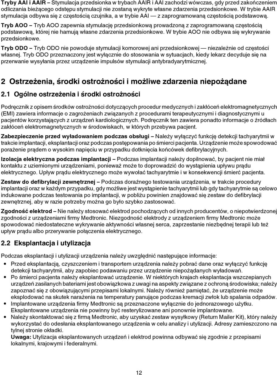 Tryb AOO Tryb AOO zapewnia stymulację przedsionkową prowadzoną z zaprogramowaną częstością podstawową, której nie hamują własne zdarzenia przedsionkowe.