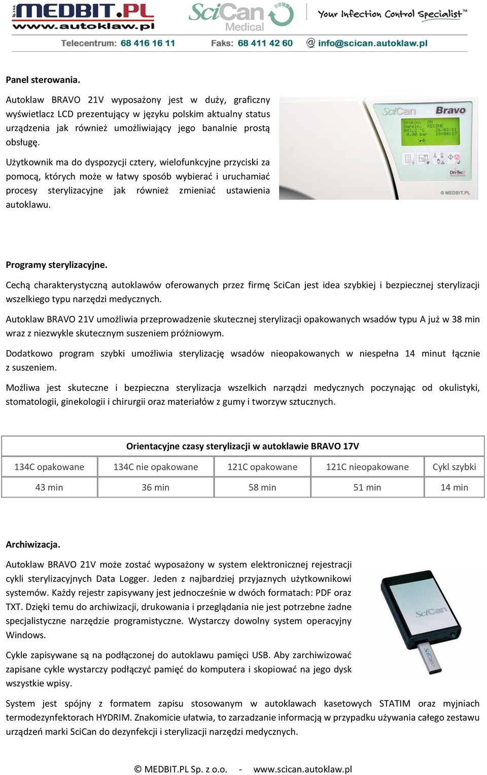 Programy sterylizacyjne. Cechą charakterystyczną autoklawów oferowanych przez firmę SciCan jest idea szybkiej i bezpiecznej sterylizacji wszelkiego typu narzędzi medycznych.