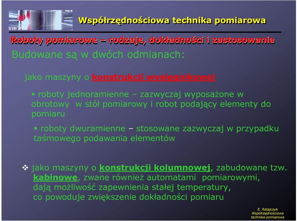 stosowane zazwyczaj w przypadku taśmowego podawania elementów jako maszyny o konstrukcji kolumnowej, zabudowane tzw.