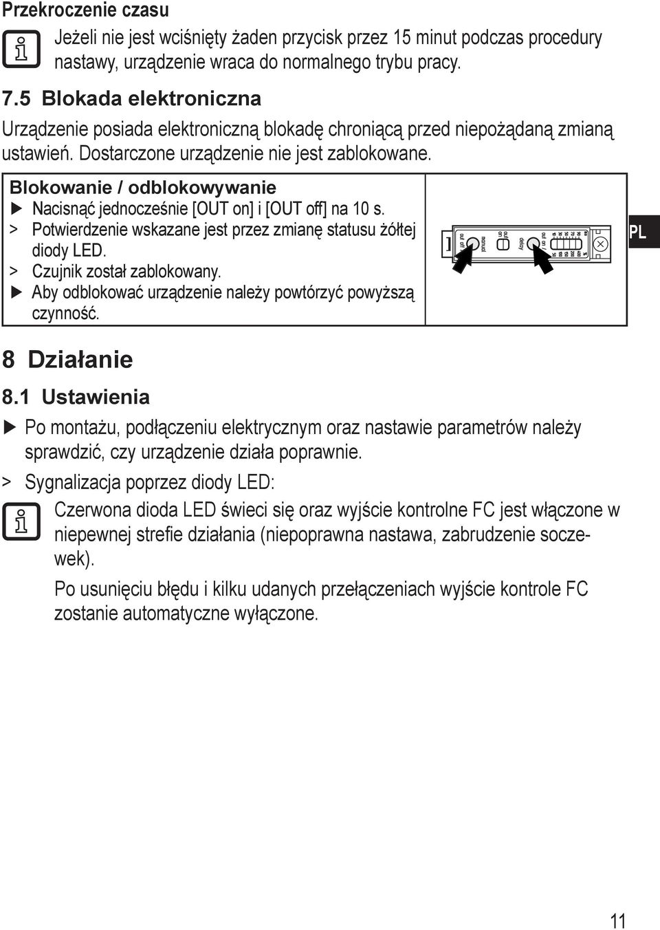 Blokowanie / odblokowywanie Nacisnąć jednocześnie [OUT on] i [OUT off] na 0 s. > > Potwierdzenie wskazane jest przez zmianę statusu żółtej diody LED. > > Czujnik został zablokowany.