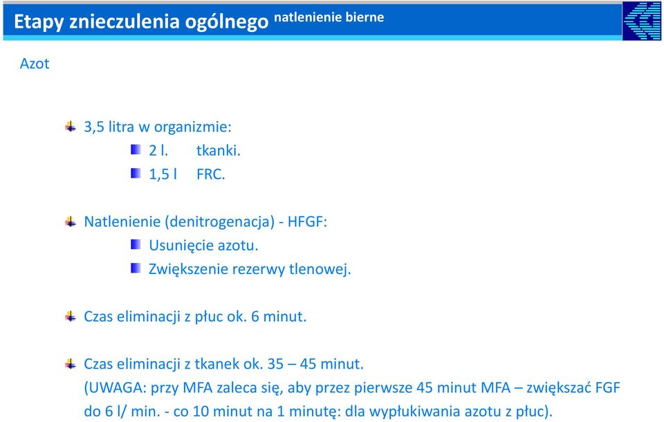 Czas eliminacji z płuc ok. 6 minut. Czas eliminacji z tkanek ok. 35 45 minut.