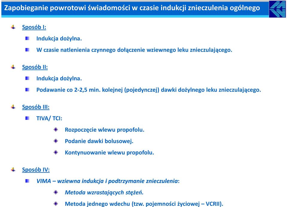 kolejnej (pojedynczej) dawki dożylnego leku znieczulającego. TIVA/ TCI: Sposób IV: Rozpoczęcie wlewu propofolu. Podanie dawki bolusowej.