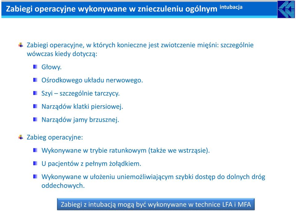 Narządów jamy brzusznej. Zabieg operacyjne: Wykonywane w trybie ratunkowym (także we wstrząsie). U pacjentów z pełnym żołądkiem.