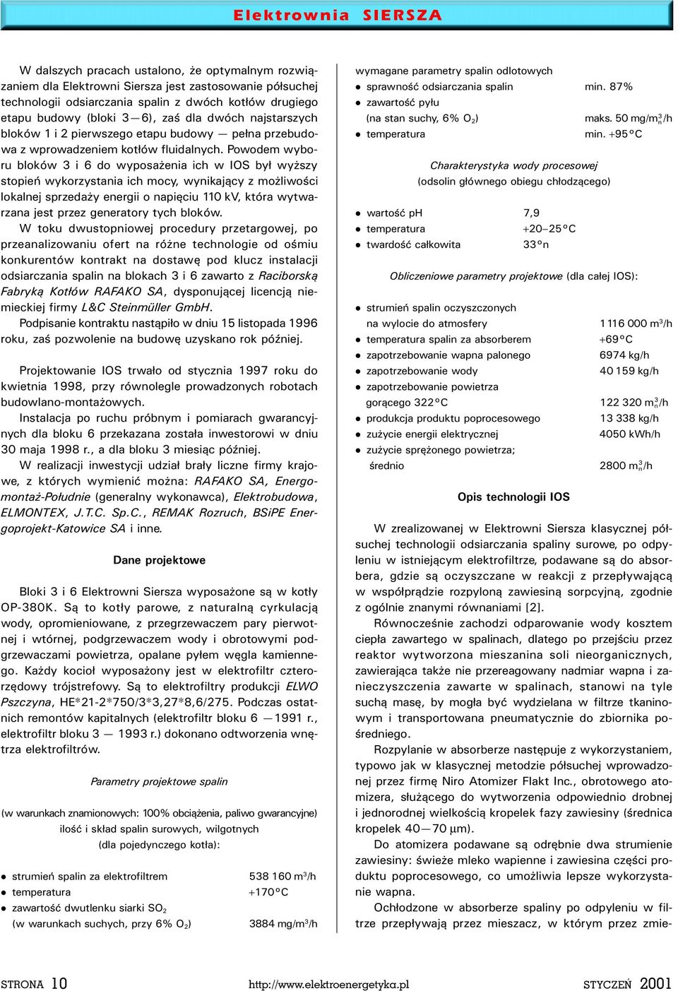 Powodem wyboru boków 3 i 6 do wyposa enia ich w IOS by³ wy szy stopieñ wykorzystania ich mocy, wynikaj¹cy z mo iwoœci okanej sprzeda y energii o napiêciu 110 kv, która wytwarzana jest przez