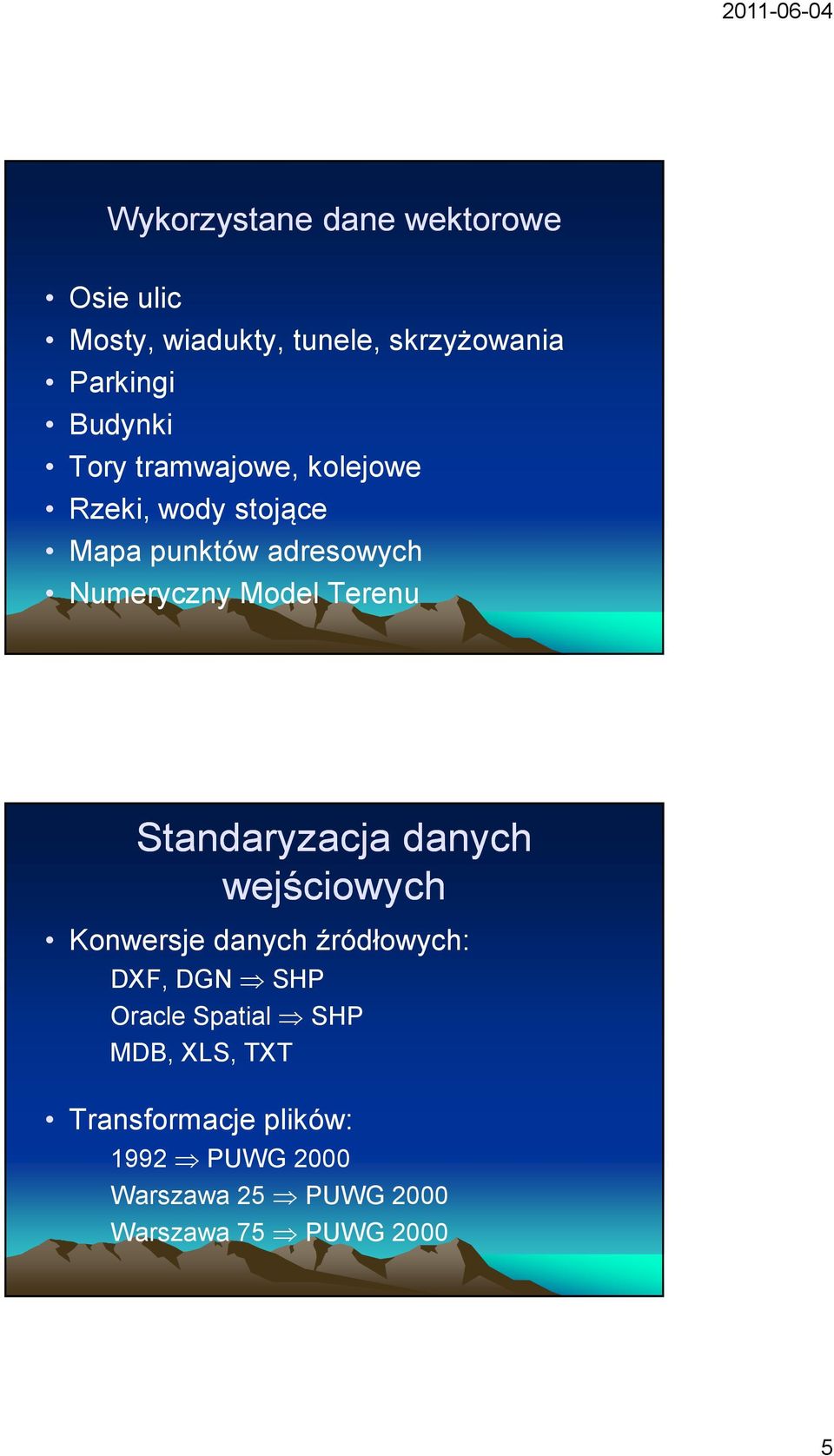 Standaryzacja danych wejściowych Konwersje danych źródłowych: DXF, DGN SHP Oracle Spatial SHP