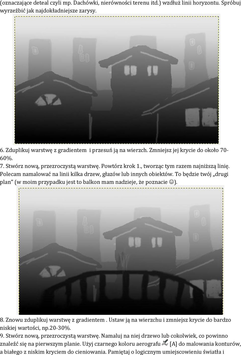 To będzie twój drugi plan (w moim przypadku jest to balkon mam nadzieje, że poznacie ). 8. Znowu zduplikuj warstwę z gradientem. Ustaw ją na wierzchu i zmniejsz krycie do bardzo niskiej wartości, np.